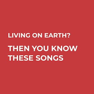 Puede incluir: Fondo rojo con texto blanco: "LIVING ON EARTH? THEN YOU KNOW THESE SONGS."