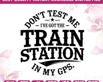 Don't test me I've got the Train Station in my GPS,Funny,Sarcastic,Silhouette,Cricut,yellowstone svg,dutton svg,train station svg,beth svg