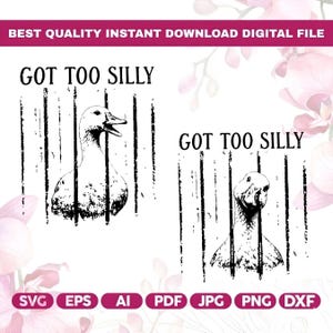 May include: Digital file featuring two black and white duck illustrations with the text "GOT TOO SILLY". The ducks are depicted behind vertical lines, with the words "BEST QUALITY INSTANT DOWNLOAD DIGITAL FILE" at the top and file type icons at the bottom.