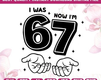 I Was 6 Now I Am 7 SVG PNG,Funny 7th Birthday svg,67 Birthday Svg,Trendy six seven svg,6 To 7 Birthday Girl png,Seven Year Old Gift,Cricut