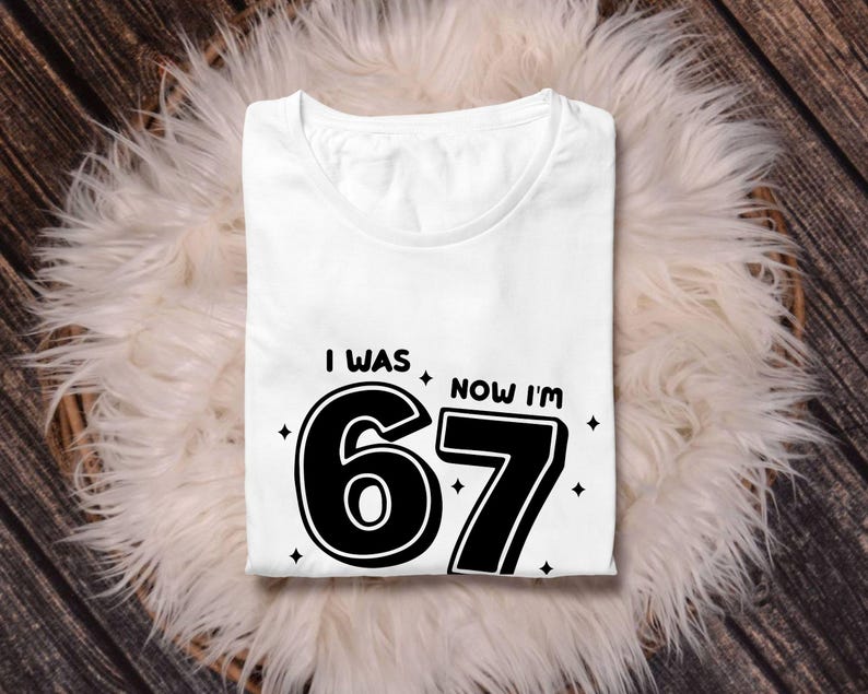 birthday png,trending meme shirt,6 7 funny file,67 funny kids file,funny viral quote,viral meme shirt,gift for birthday,cute birthday png,67 kid png file,6 7 funny shirt,viral meme png,six seven shirt,67 png file
