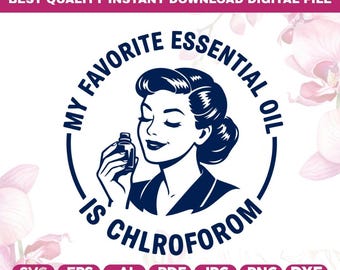Funny Chloroform SVG PNG,Sarcastic Retro Woman Png,My favourite Essential Oil Is Chloroform svg,funny chloroform oil svg,doctor nurse,Cricut