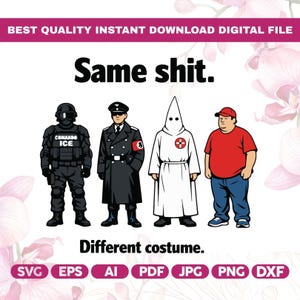 May include: Digital file with the text "Same shit. Different costume." featuring illustrations of four figures in different uniforms and attire. Includes file type icons: SVG, EPS, AI, PDF, JPG, PNG, and DXF.