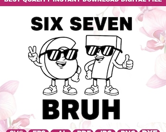 Funny Six Seven Bruh SVG PNG,67 Humor svg png,Viral Generation Alpha Graphic,6 7 Meme 2025,6 7 Italian Brainrot Kids Sublimation