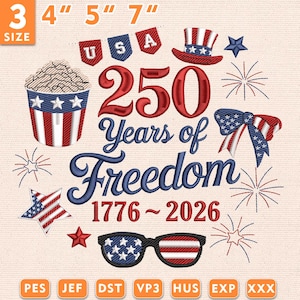 May include: An embroidered design celebrating 250 Years of Freedom, featuring patriotic elements. Includes a cupcake, Uncle Sam hat, fireworks, and sunglasses with a flag design. The design is available in 3", 4", 5", and 7" sizes.