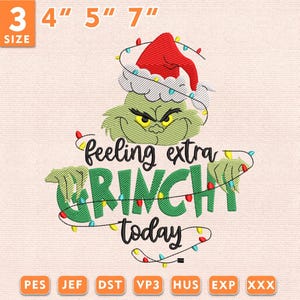 May include: An embroidery design featuring a green character wearing a red and white Santa hat, surrounded by a string of colorful Christmas lights. The text reads feeling extra GRINCHY today. Available in 3, 4, 5, and 7 inch sizes.