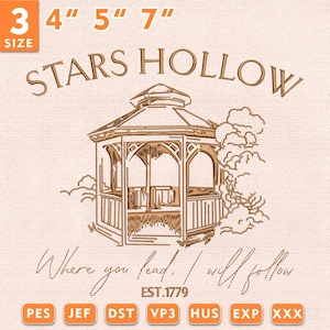 May include: An embroidery design featuring a gazebo illustration with the text STARS HOLLOW and Where you lead, I will follow EST.1779. The design includes 3 sizes: 4 inches, 5 inches, and 7 inches, with file formats PES, JEF, DST, VP3, HUS, EXP, and XXX.