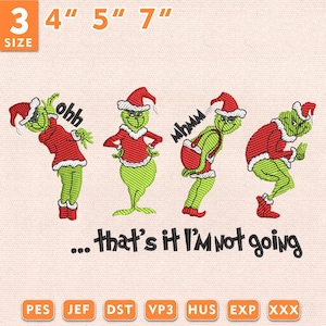 May include: An embroidery design featuring four green characters in red Santa hats and red sweaters. The text reads OHH, MHMM, and ...that's it I'M NOT GOING. The image indicates 3 sizes: 4 inches, 5 inches, and 7 inches, with file formats PES, JEF, DST, VP3, HUS, EXP, and XXX.