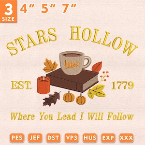 May include: An embroidery design featuring the text Stars Hollow, Est. 1779, and Where You Lead I Will Follow. The graphic includes a coffee mug labeled Luke's, a book, a candle, and autumn leaves. Available in 3 sizes: 4, 5, and 7 inches.