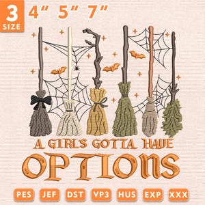 May include: An embroidery design featuring six distinct broomsticks in various shades of brown, tan, and green, accented with spiderwebs, bats, and stars. The text reads A GIRL'S GOTTA HAVE OPTIONS. The design is available in 4, 5, and 7 inch sizes.