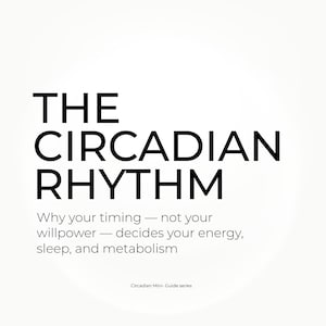 Könnte beinhalten: Weißer Hintergrund mit schwarzem Text, der "THE CIRCADIAN RHYTHM" lautet. Darunter steht: "Why your timing — not your willpower — decides your energy, sleep, and metabolism." Der Text stammt aus der "Circadian Mini-Guide series".