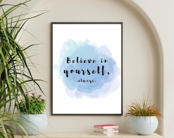 Believe in Yourself Always Printable Wall Art | Daily Motivation Quote | Inspirational Typography | Digital Download