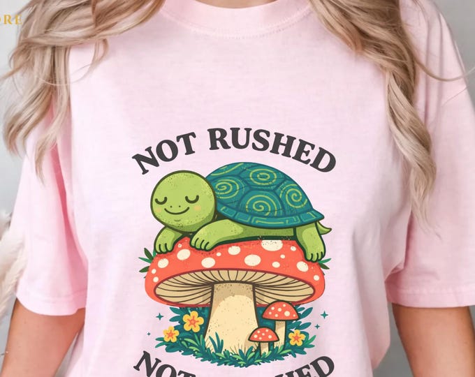 Not Rushed Not Crushed Turtle on Mushroom T-Shirt, Cute Funny Unisex Custom Graphic Tee for Men & Women Trendy Gift Valentine Birthday Shirt