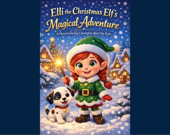 Elli the Christmas Elf's Magical Adventure | Kids Christmas Story Book | Magical Bedtime Story for Children | Digital PDF Download