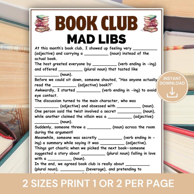 May include: A printable Book Club Mad Libs game with fill-in-the-blank prompts. The design features the text "BOOK CLUB MAD LIBS" in a brown font, with illustrations of books. Includes the text "2 SIZES PRINT 1 OR 2 PER PAGE".