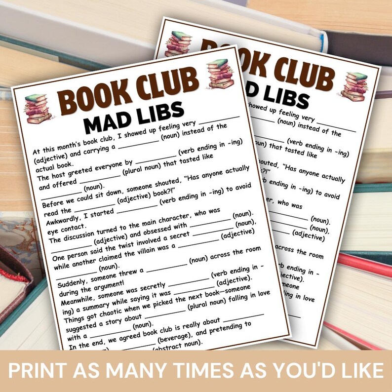 May include: Two white sheets of paper with fill-in-the-blank Mad Libs for a book club. The text includes prompts for nouns, verbs, and adjectives. The phrase "PRINT AS MANY TIMES AS YOU'D LIKE" is at the bottom.