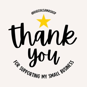May include: A graphic with the words "thank you" in black script, a yellow star, and the text "for supporting my small business" in a circular font. The shop's Instagram handle, @DIGITALSAMASHOP, is at the top.