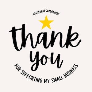 May include: A graphic with the words "thank you" in black script, a yellow star, and the text "for supporting my small business" in a circular font, all on a cream background. The shop's name, @DIGITALSAMASHOP, is at the top.