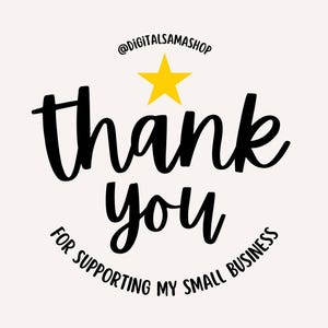 May include: A digital graphic with the words "thank you" in a black, cursive font, with a yellow star above the word "you". The text "for supporting my small business" is in a smaller, curved font below.