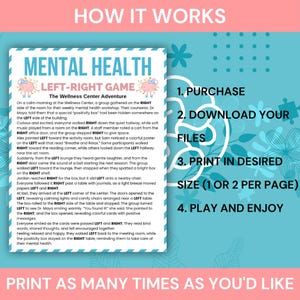 May include: A teal and white graphic with the text "MENTAL HEALTH LEFT-RIGHT GAME" and instructions: Purchase, Download Files, Print in Desired Size, and Play and Enjoy. The text "Print as many times as you'd like" is at the bottom.