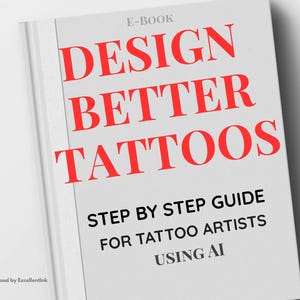 Op de afbeelding: Een witte e-book cover met de titel "DESIGN BETTER TATTOOS" in grote rode letters. Daaronder, in kleinere zwarte tekst, staat "STEP BY STEP GUIDE FOR TATTOO ARTISTS USING AI". De woorden "E-BOOK" staan bovenaan.