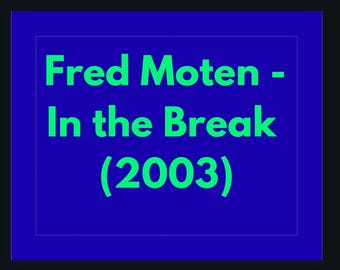 Fred Moten: In the Break (2003) Study Guide - Black Radical Tradition (pdf-download)