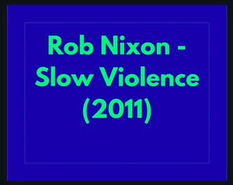 Studiegids Rob Nixon Slow Violence 2011 Ecocriticism Analyse milieurechtvaardigheid digitale download pdf