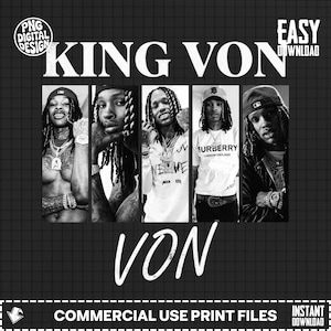 May include: Black and white digital design featuring the text "KING VON" above a collage of five images of a person. The word "VON" is below the images. Additional text includes "PNG DIGITAL DESIGN", "EASY DOWNLOAD", "COMMERCIAL USE PRINT FILES", and "INSTANT DOWNLOAD".