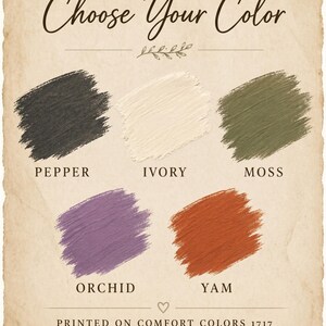 Peut inclure: Une affiche de style vintage avec le texte "Choose Your Color" au-dessus de cinq &eacute;chantillons de couleurs : Pepper, Ivory, Moss, Orchid et Yam. Le texte "Printed on Comfort Colors 1717, Garment Dyed, Vintage Feel, Made to Last" est en bas.