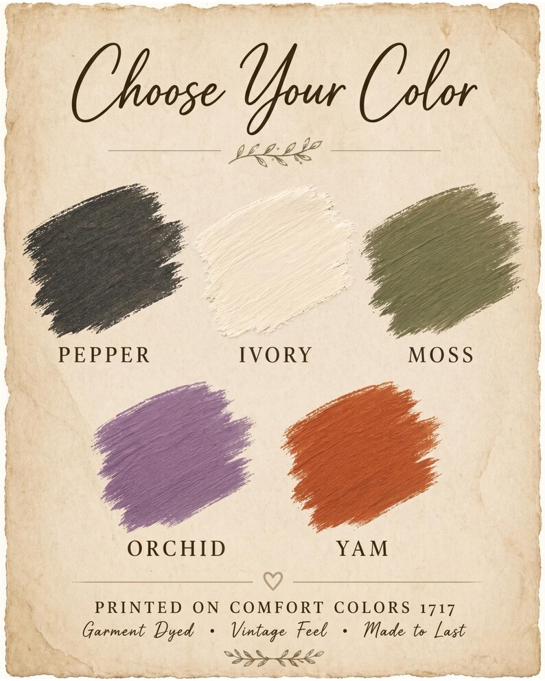 Peut inclure: Une affiche de style vintage avec le texte "Choose Your Color" au-dessus de cinq &eacute;chantillons de couleurs : Pepper, Ivory, Moss, Orchid et Yam. Le texte "Printed on Comfort Colors 1717, Garment Dyed, Vintage Feel, Made to Last" est en bas.