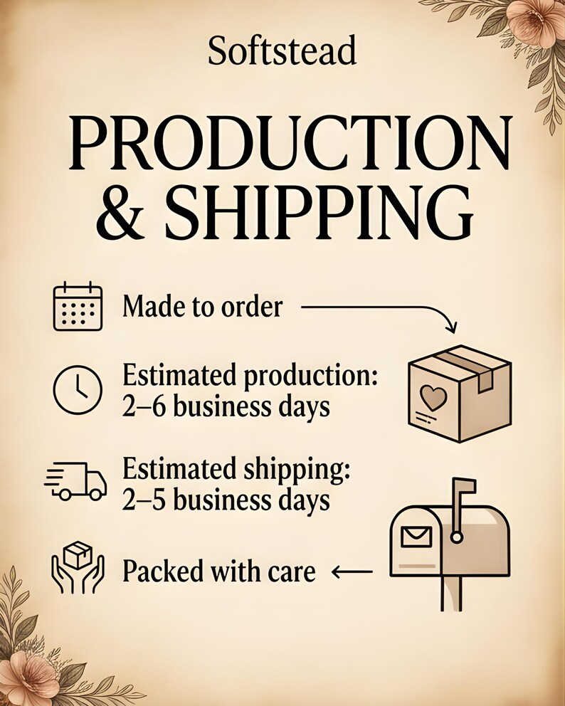 Peut inclure: Graphique cr&egrave;me avec le texte "Softstead PRODUCTION & SHIPPING". Comprend des ic&ocirc;nes pour la fabrication sur commande, un d&eacute;lai de production estim&eacute; de 2 &agrave; 6 jours ouvrables et un d&eacute;lai d'exp&eacute;dition estim&eacute; de 2 &agrave; 5 jours ouvrables. Une bo&icirc;te avec un c&oelig;ur et une bo&icirc;te aux lettres sont &eacute;galement affich&eacute;es.