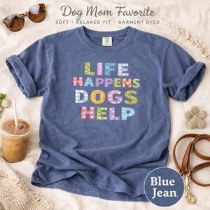 Life Happens Dogs Help Shirt, Dog Mom Shirt, Comfort Colors Watermelon Tee, Funny Dog Lover Gift, Cute Patchwork Graphic Tee