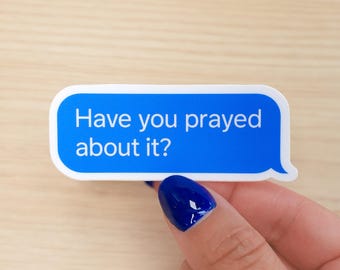 Have You Prayed About It? Sticker – Waterproof Vinyl Decal for Laptops, Bottles