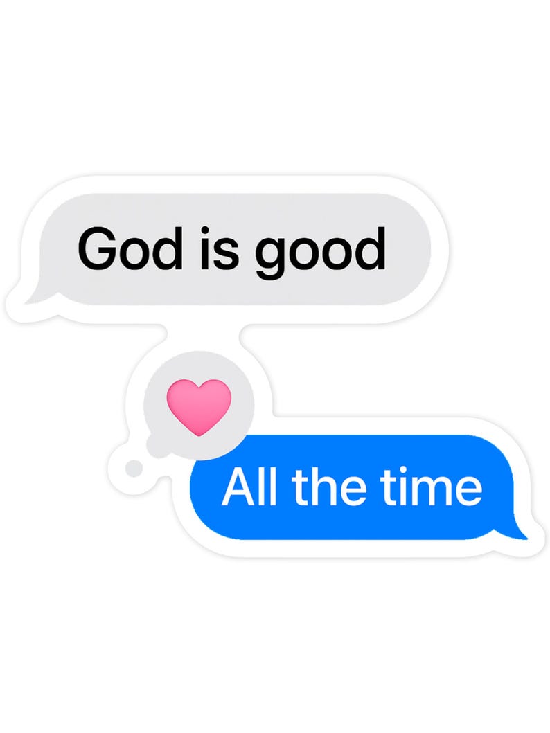 May include: White sticker with two speech bubbles. The top bubble says "God is good" in black text. The bottom blue bubble says "All the time" with a pink heart above it.