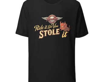 Freedom Gasoline Ride it Like you Stole it Unisex t-shirt