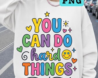 You Can Do Hard Things PNG, Student Motivation Shirt Design, Encouragement Quote For School, Teacher Gift PNG, Sublimation Design