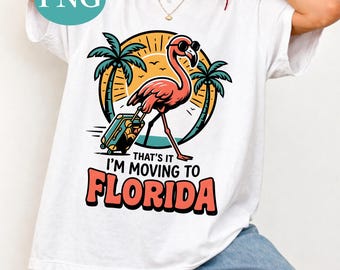 That’s It I’m Moving To Florida PNG, Funny Vacation Design, Flamingo Beach Shirt Graphic, Travel Humor PNG, T-Shirt Print File