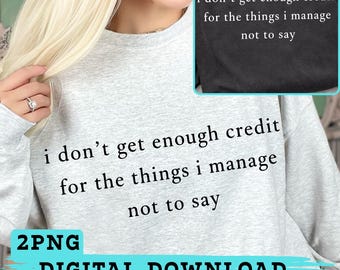 I Don’t Get Enough Credit For What I Don’t Say PNG, Funny Office Quote Shirt Design, Sarcastic Coworker Gift,Work Humor PNG,Sublimation File