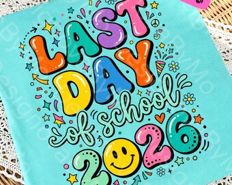 LAST DAY Of School 2026 PNG, Senior Graduation Shirt Design, Class Of 2026 Student Party, Funny Grad Sublimation Cricut File