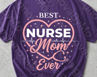 Best Nurse Mom Ever PNG, Nurse Mom Gift, Healthcare Worker Appreciation, Medical Mama Shirt Design, Mother's Day Sublimation PNG