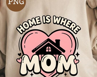 Home Is Where Mom Is PNG, Family Love Quote Design, Sentimental Mom Gift, Motherhood Quote PNG, T-Shirt Print File, Instant Download