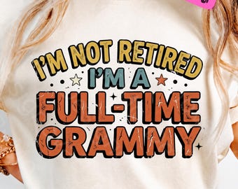 I'm Not Retired I'm A Full-Time Grammy PNG, Funny Grandma Shirt Design, Retro Nana Quote, Grammy Gift, Grandma Life Sublimation File