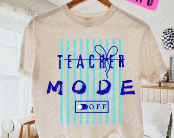 Teacher Mode Off PNG, Last Day Of School Shirt Design, Funny Teacher Summer Break Quote, Class Dismissed PNG, Sublimation File