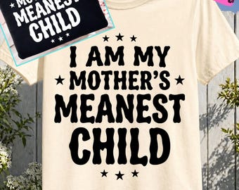 I Am My Mother’s Meanest Child PNG, Funny Mom Shirt Design, Sarcastic Family Quote, Mothers Day Gift, Retro Floral Sublimation File