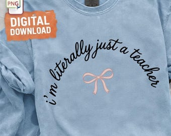 I'm Literally Just a Teacher PNG, Funny Teacher Quote Design, Cute Teacher Humor Graphic, Teacher Life Sublimation File, Teacher Gift