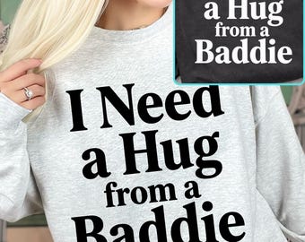 I Need a Hug from a Baddie PNG, Funny Flirty Quote Shirt Design, Viral Meme Saying, Trendy Humor PNG, Gift For Friends, Sublimation File