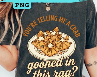 You're Telling Me A Crab Gooned This Rag? PNG,Funny Meme Shirt Design,Absurd Humor Quote,Internet Joke PNG,Sublimation File,Gift For Friends