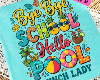 Bye Bye School Hello Pool PNG, Lunch Lady Summer Vacation Shirt Design, Last Day Of School Cafeteria Staff Gift Sublimation