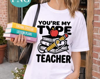 You're My Type Teacher PNG, Funny Teacher Love Quote PNG, Back To School Shirt Design, Teacher Gift Idea, Classroom Sublimation PNG