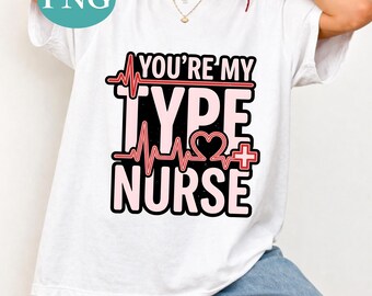 You're My Type Nurse PNG, Nurse Love Quote Png, Funny Nurse Shirt Design, RN Gift Idea, Medical Heartbeat Sublimation PNG